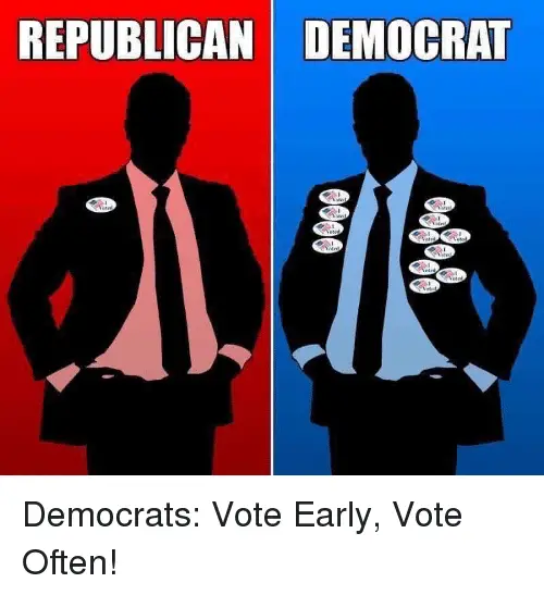 REPUBLICAN DEMOCRAT Democrats Vote Early Vote Often!