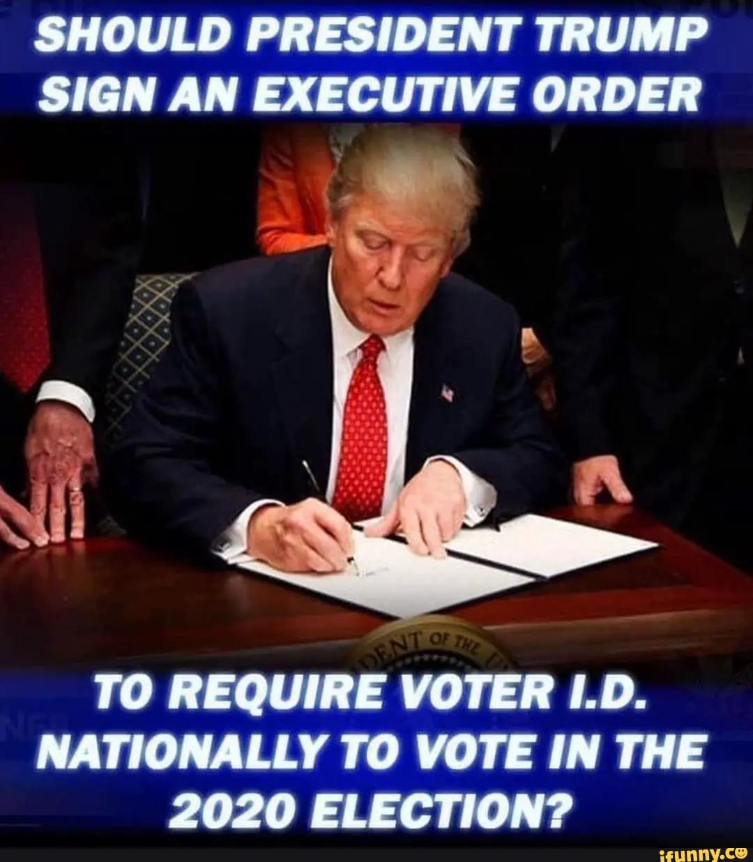 SHOULD PRESIDENT TRUMP SIGN AN EXECUTIVE ORDER TO REQUIRE VOTER I.D ...