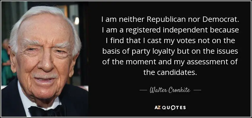 Walter Cronkite quote: I am neither Republican nor ...