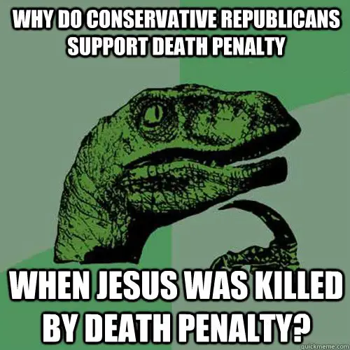 Why do Conservative Republicans support death penalty when ...