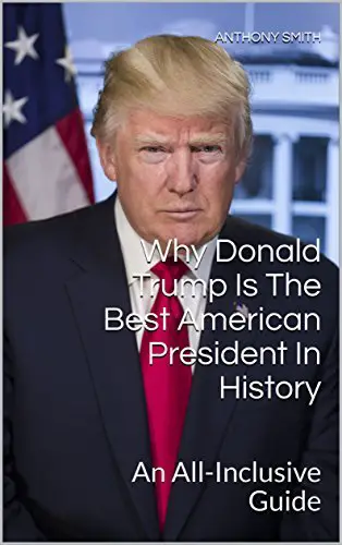 Why Donald Trump Is The Best American President In History: mr Anthony ...